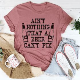 Ain't Nothing That A Beer Can't Fix T-Shirt (Color: Mauve)